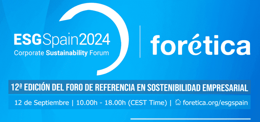 ‘ESG Spain 2024 -Corporate Sustainability Forum’ organizado por Forética el próximo 12 de septiembre