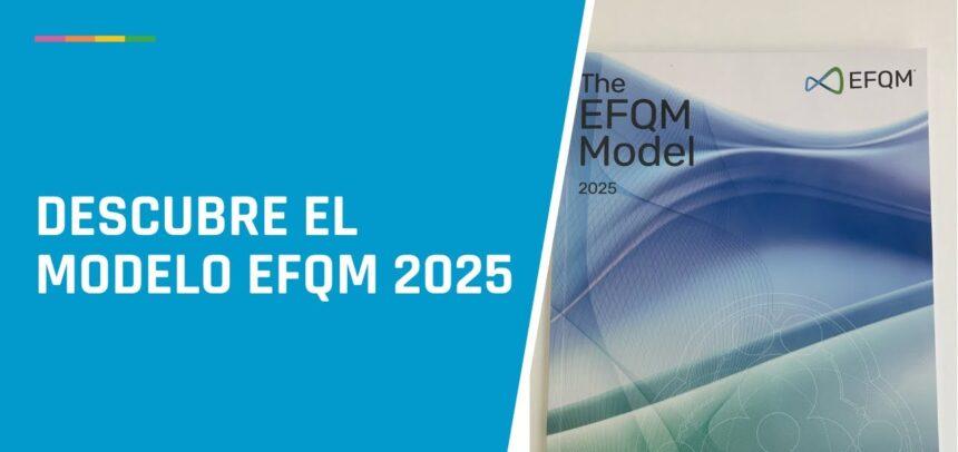 Modelo EFQM 2025, ahora traducido al castellano por el Club Excelencia en Gestión