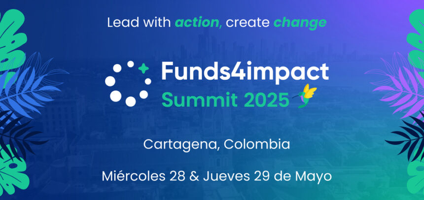 Funds4impact Summit 2025: el evento que impulsará el desarrollo y la sostenibilidad en América Latina y el Caribe
