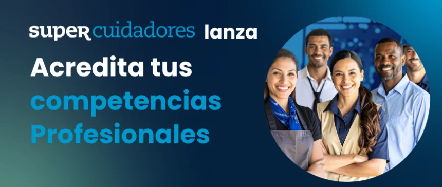 "Acredita tus competencias profesionales", nuevo servicio de SUPERCUIDADORES