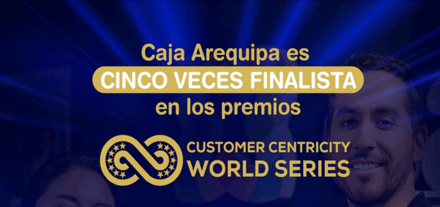 Caja Arequipa es cinco veces finalista en los premios Customer Centricity World Series