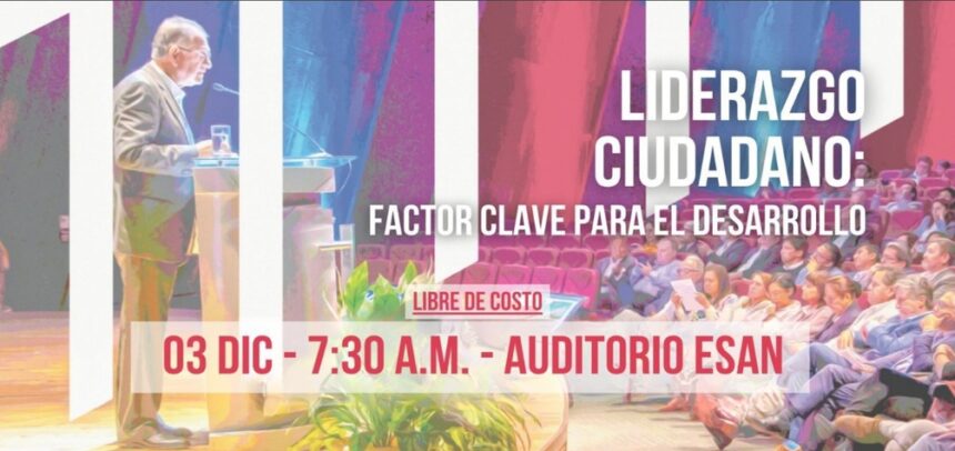 Capitalismo Consciente Perú y ESAN convocan al foro sobre Liderazgo Ciudadano para enfrentar la crisis institucional del país