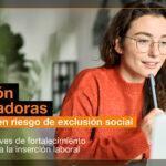 Segunda edición del curso Formación de Formadoras para Mujeres en Riesgo de Exclusión Social: claves de fortalecimiento para la inserción laboral - Fundación Orange
