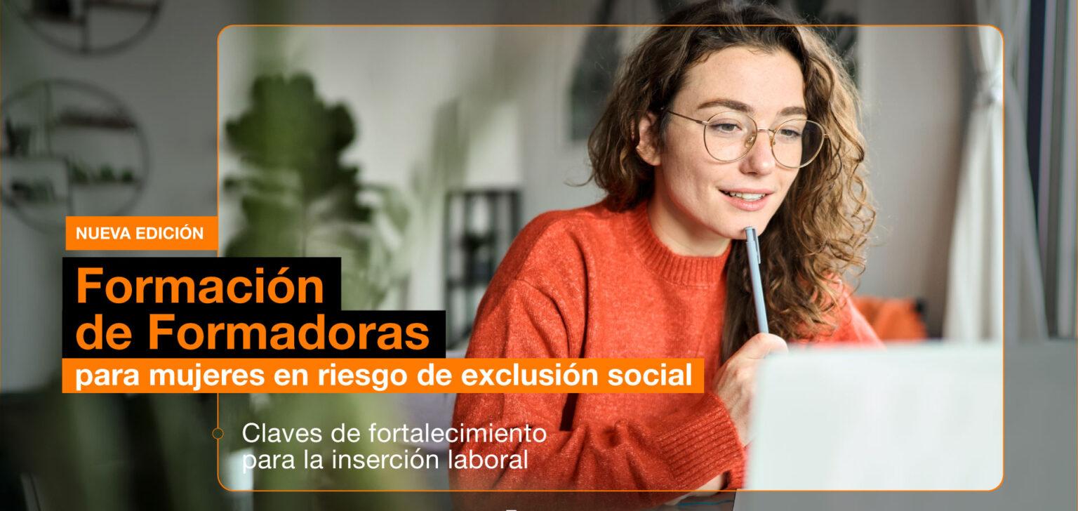 Segunda edición del curso Formación de Formadoras para Mujeres en Riesgo de Exclusión Social: claves de fortalecimiento para la inserción laboral - Fundación Orange
