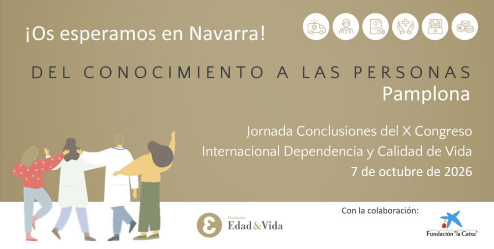 Jornada de conclusiones del X Congreso Internacional Dependencia y Calidad de Vida: Del conocimiento a las personas - Fundación Edad&Vida